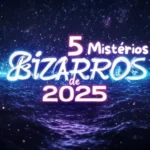 5 Mistérios Bizarros de 2025 1